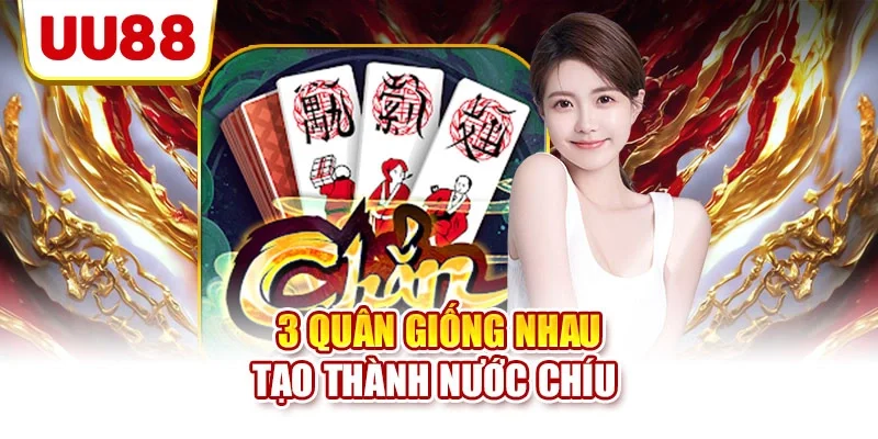 3 quân giống nhau tạo thành nước chíu 