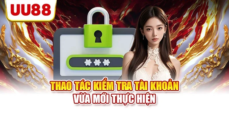 Thao tác kiểm tra tài khoản vừa mới thực hiện