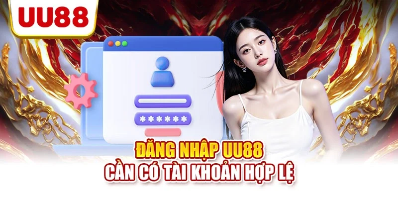 Đăng nhập UU88 cần có tài khoản hợp lệ