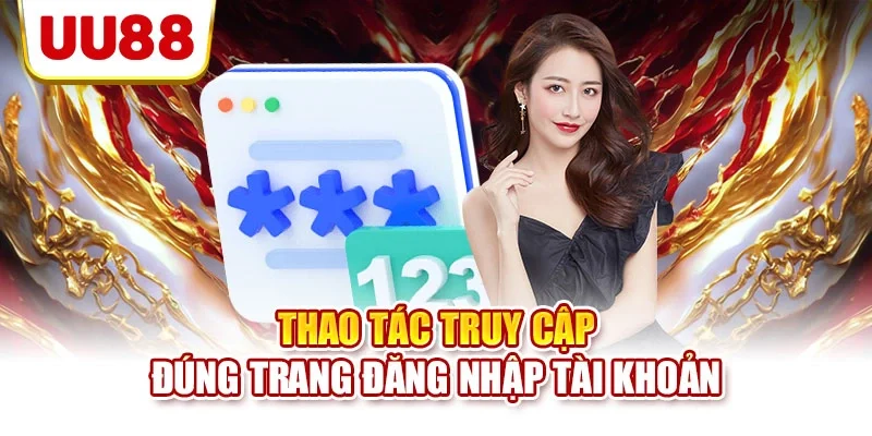 Thao tác truy cập đúng trang đăng nhập tài khoản