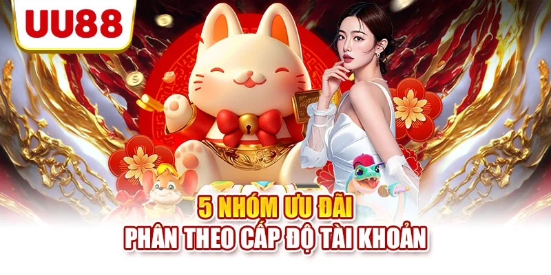 5 nhóm ưu đãi phân theo cấp độ tài khoản