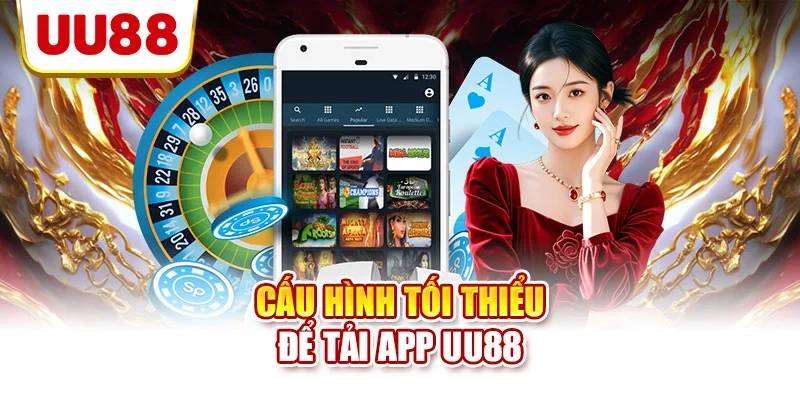Cấu hình tối thiểu để tải app UU88