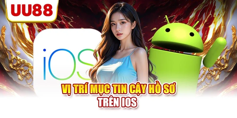 Vị trí mục tin cậy hồ sơ trên iOS